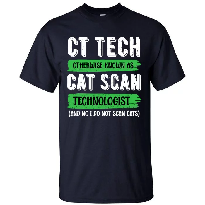 Ct Tech Known As Cat Scan Radiologic Technologist Tall T-Shirt