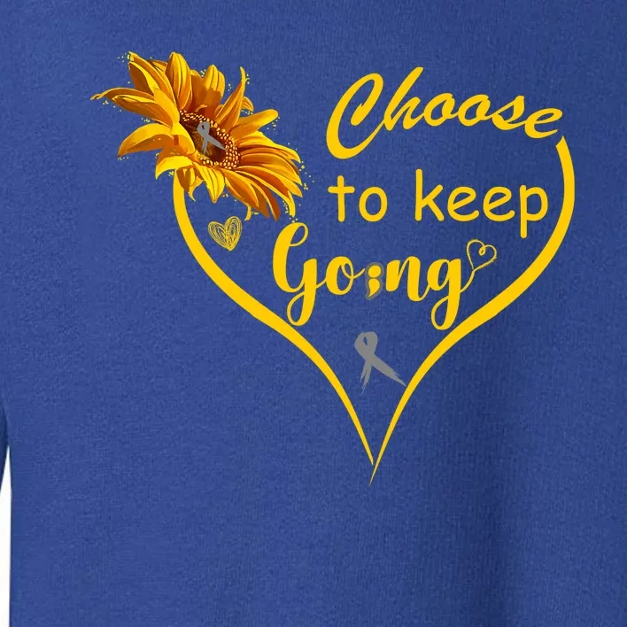 Choose To Keep Going Brain Cancer Awareness Toddler Sweatshirt