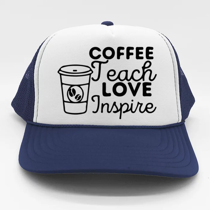 Coffee Teach Love Inspire Back To School Gift Trucker Hat