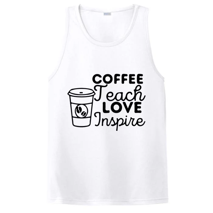 Coffee Teach Love Inspire Back To School Gift Performance Tank