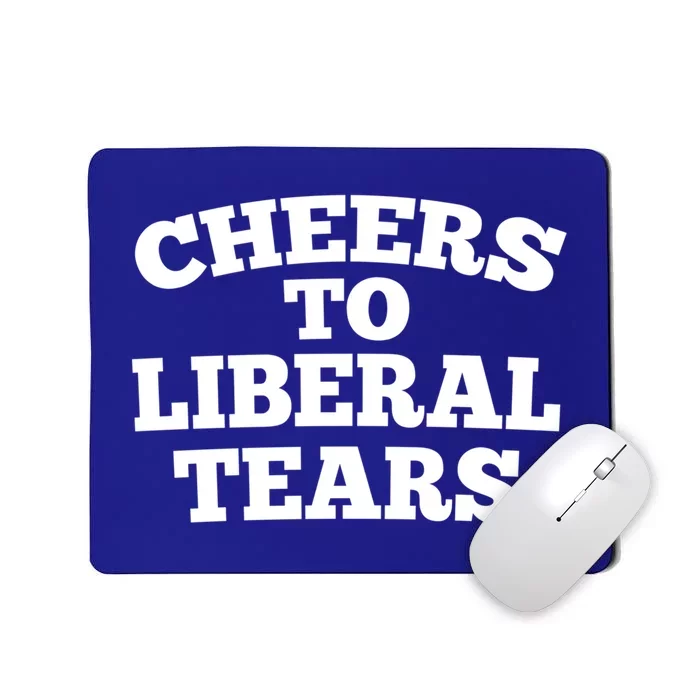 Cheers To Liberal Tears Pro Trump Conservative Republican Gift Mousepad