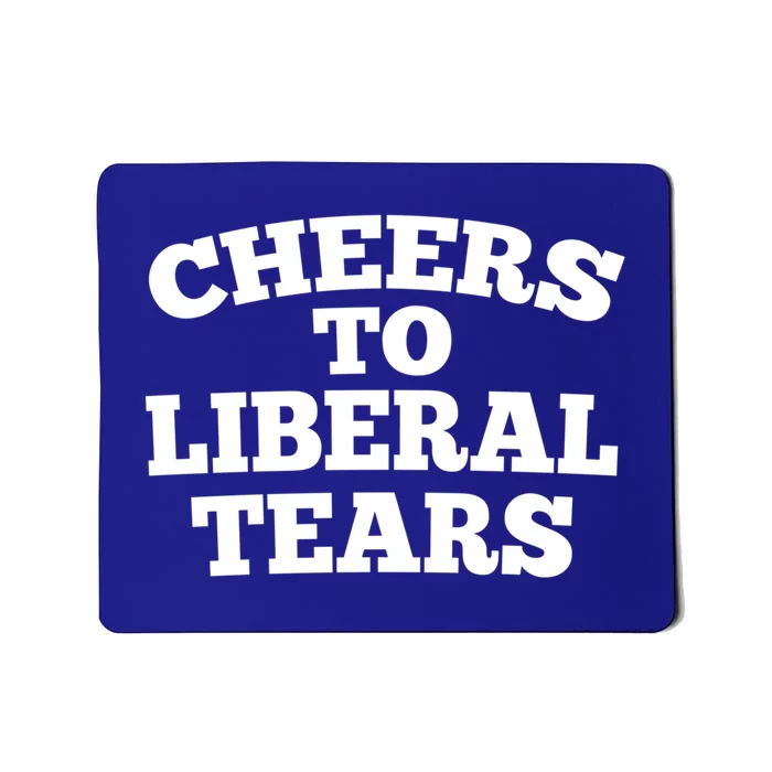 Cheers To Liberal Tears Pro Trump Conservative Republican Gift Mousepad