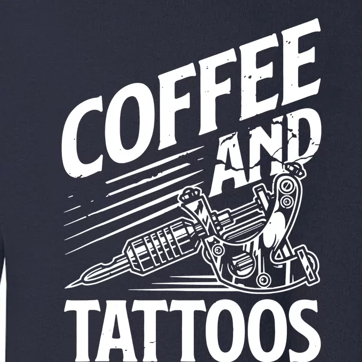 Coffee & Tattoo Lover Tattoos Tattoo Artist Tattooist Toddler Sweatshirt