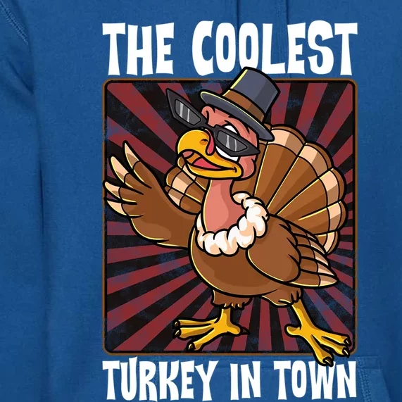 Cute Turkey Lovers Coolest Turkey In Town Thanksgiving Gift Premium Hoodie