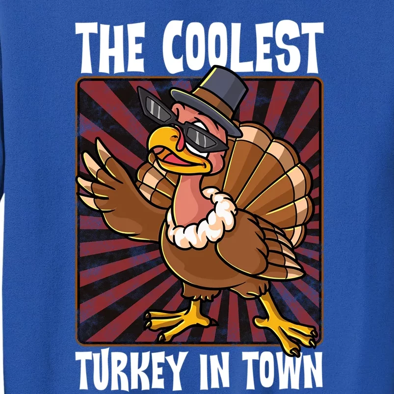 Cute Turkey Lovers Coolest Turkey In Town Thanksgiving Gift Tall Sweatshirt