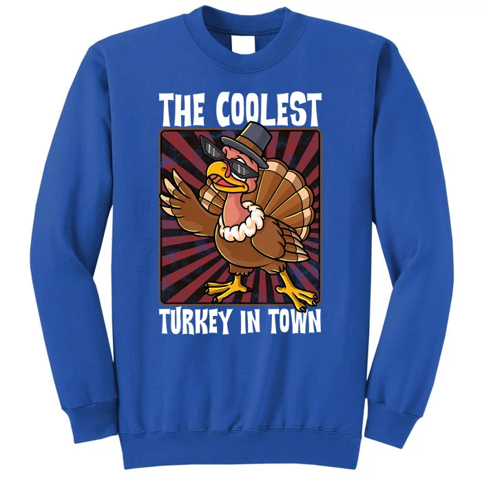 Cute Turkey Lovers Coolest Turkey In Town Thanksgiving Gift Tall Sweatshirt