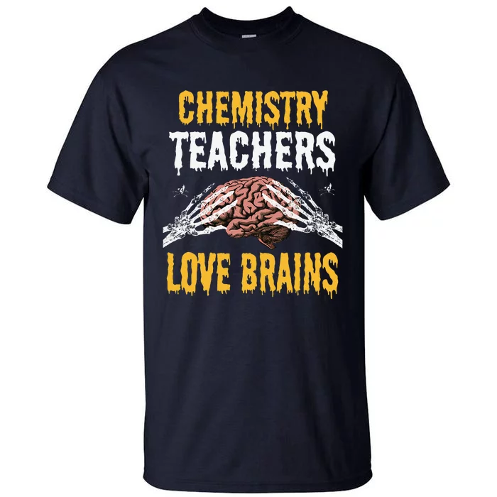 Chemistry Teachers Love Brains Funny Halloween Teacher Gift Tall T-Shirt