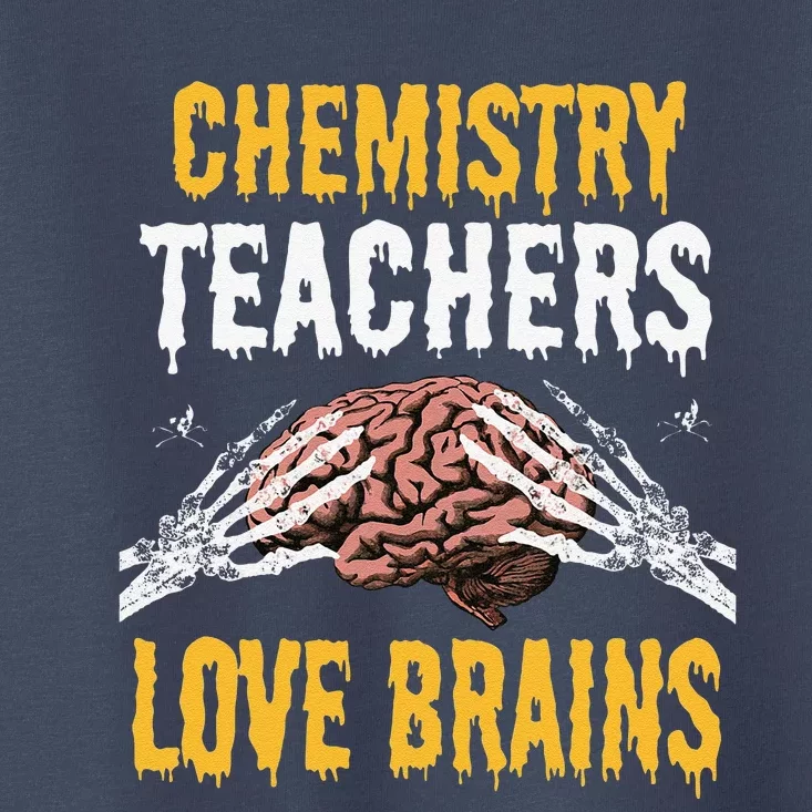 Chemistry Teachers Love Brains Funny Halloween Teacher Gift Toddler T-Shirt