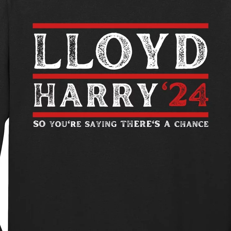 Comedy Tee Lloyd Harry 24 So Youre Saying Theres A Chancc Tall Long Sleeve T-Shirt