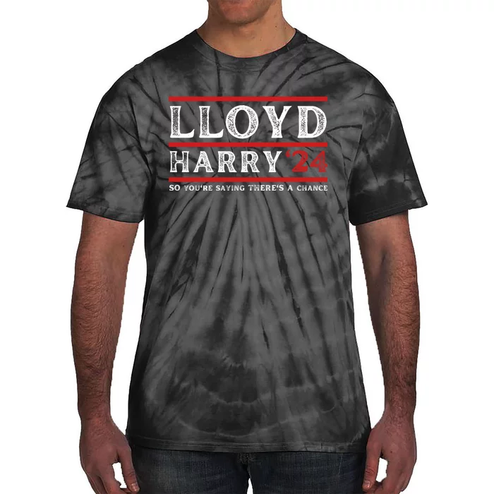 Comedy Tee Lloyd Harry 24 So Youre Saying Theres A Chancc Tie-Dye T-Shirt