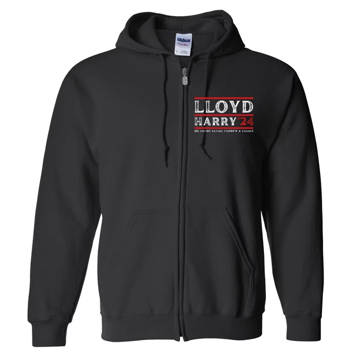 Comedy Tee Lloyd Harry 24 So Youre Saying Theres A Chancc Full Zip Hoodie