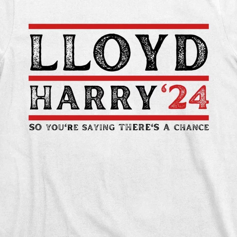 Comedy Tee Lloyd Harry 24 So Youre Saying Theres A Chancc T-Shirt