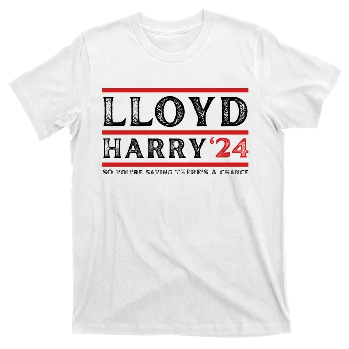 Comedy Tee Lloyd Harry 24 So Youre Saying Theres A Chancc T-Shirt