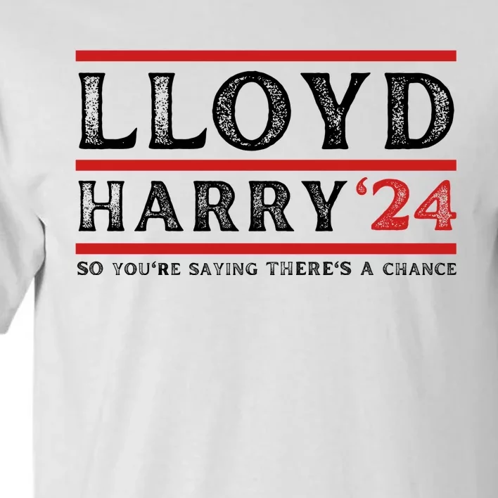 Comedy Tee Lloyd Harry 24 So Youre Saying Theres A Chancc Tall T-Shirt