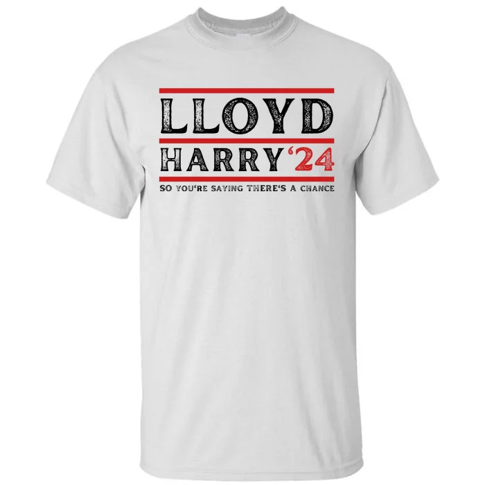 Comedy Tee Lloyd Harry 24 So Youre Saying Theres A Chancc Tall T-Shirt