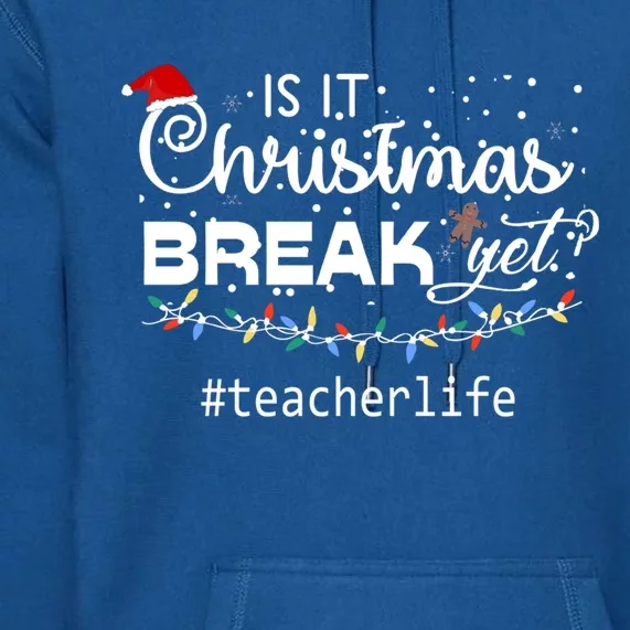 Christmas Teacher Life Is It Christmas Break Yet? Gift Premium Hoodie