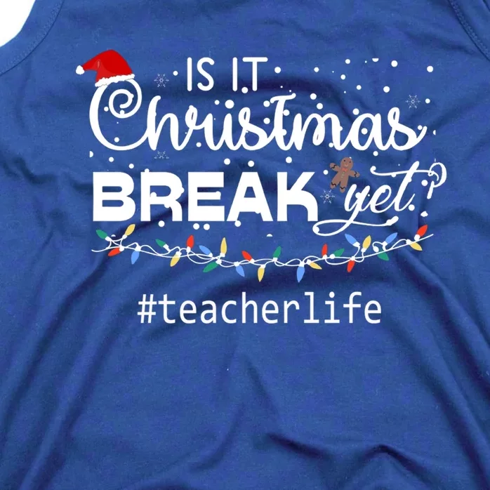 Christmas Teacher Life Is It Christmas Break Yet? Gift Tank Top