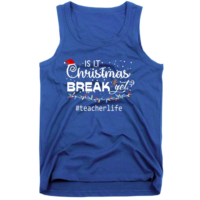 Christmas Teacher Life Is It Christmas Break Yet? Gift Tank Top