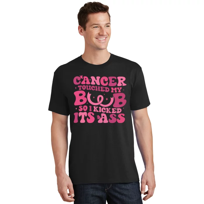 Cancer Touched My Boob So I Kicked Its Ass Cancer Awareness T-Shirt