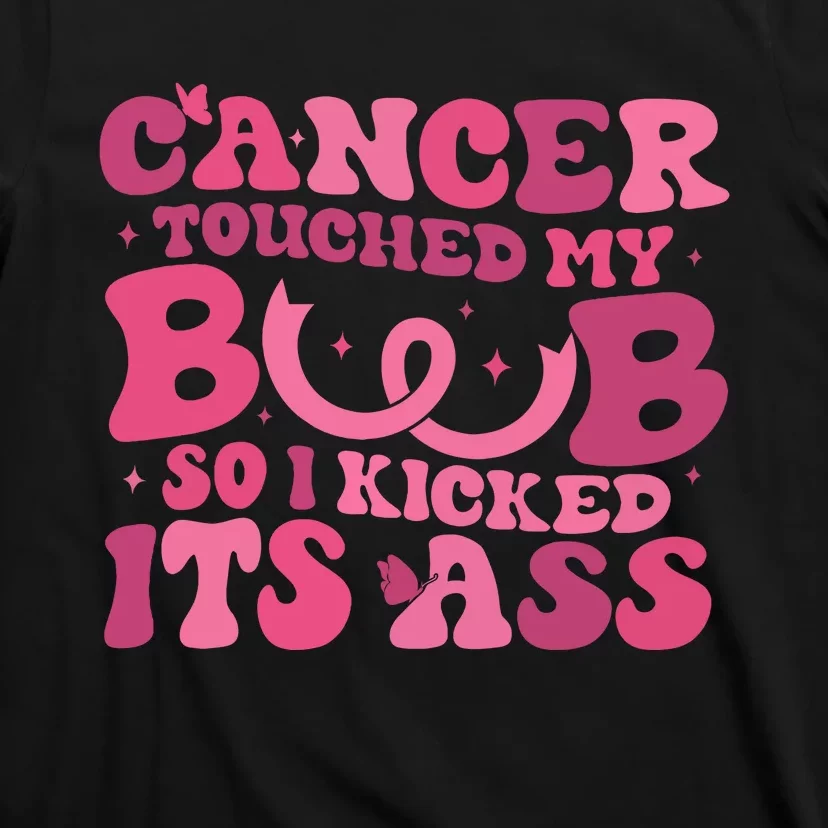 Cancer Touched My Boob So I Kicked Its Ass Cancer Awareness T-Shirt