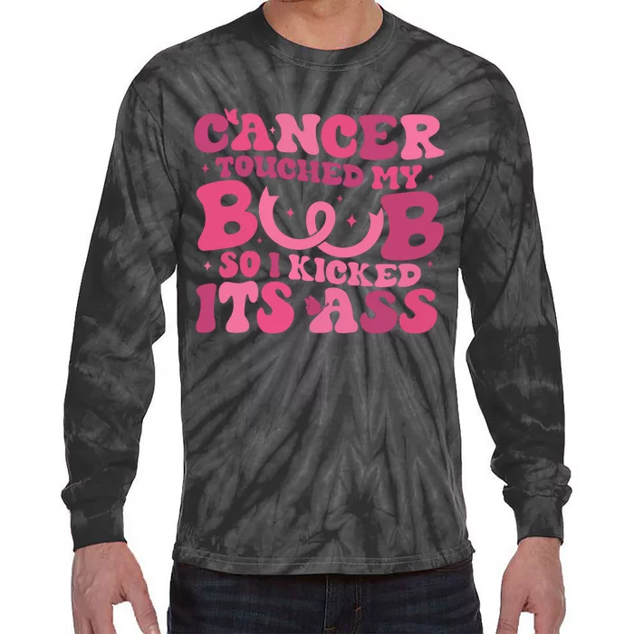 Cancer Touched My Boob So I Kicked Its Ass Cancer Awareness Tie-Dye Long Sleeve Shirt