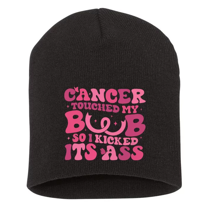 Cancer Touched My Boob So I Kicked Its Ass Cancer Awareness Short Acrylic Beanie