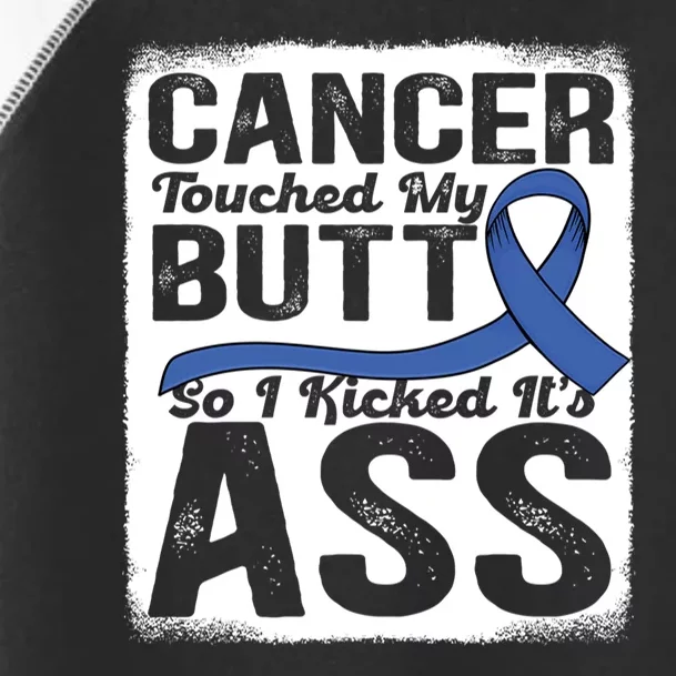 Cancer Touched My Butt So I Kicked Its Ass Colon Cancer Toddler Fine Jersey T-Shirt