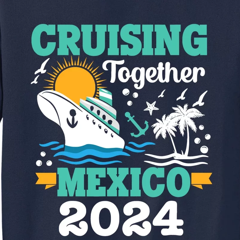 Cruising Together Mexico Vacation 2024 Cruise Ship Tall Sweatshirt