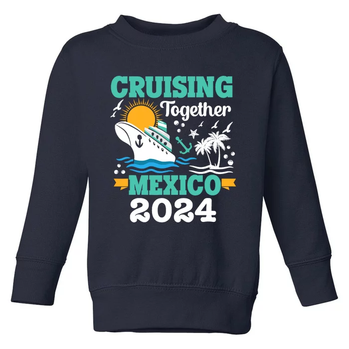 Cruising Together Mexico Vacation 2024 Cruise Ship Toddler Sweatshirt