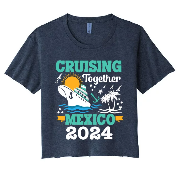 Cruising Together Mexico Vacation 2024 Cruise Ship Women's Crop Top Tee