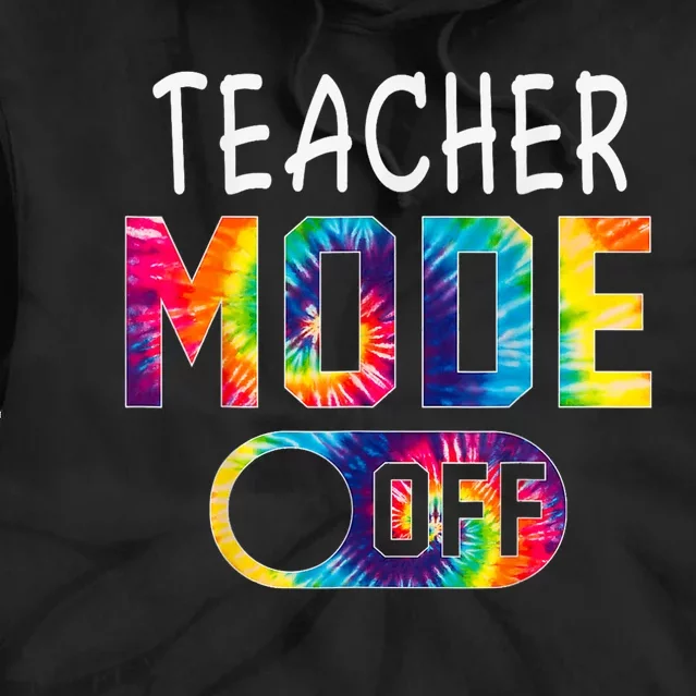 CTE Teacher Mode Off Happy Last Day Of School Tie Dye Summer Tie Dye Hoodie