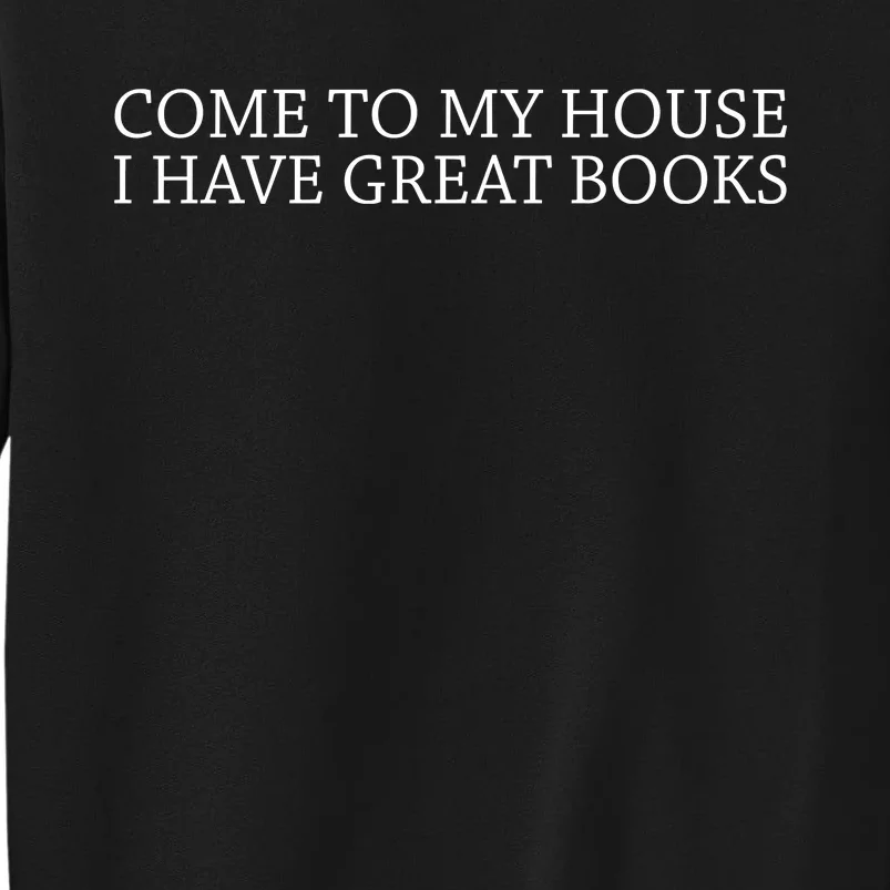 Come To My House I Have Great Books Sweatshirt