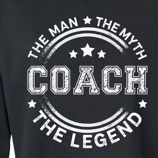 Coach The Man The Myth The Legend Men Coach Gift Cropped Pullover Crew