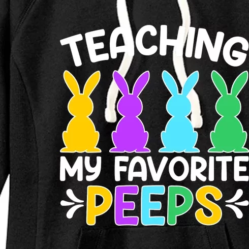 Cute Teaching My Favorite Peeps Happy Easter Day Teacher Women's Fleece Hoodie