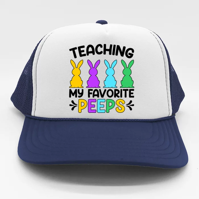 Cute Teaching My Favorite Peeps Happy Easter Day Teacher Trucker Hat