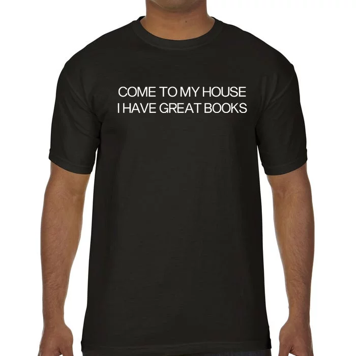 Come To My House I Have Great Books Comfort Colors T-Shirt