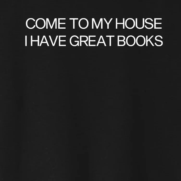 Come To My House I Have Great Books Women's Crop Top Tee