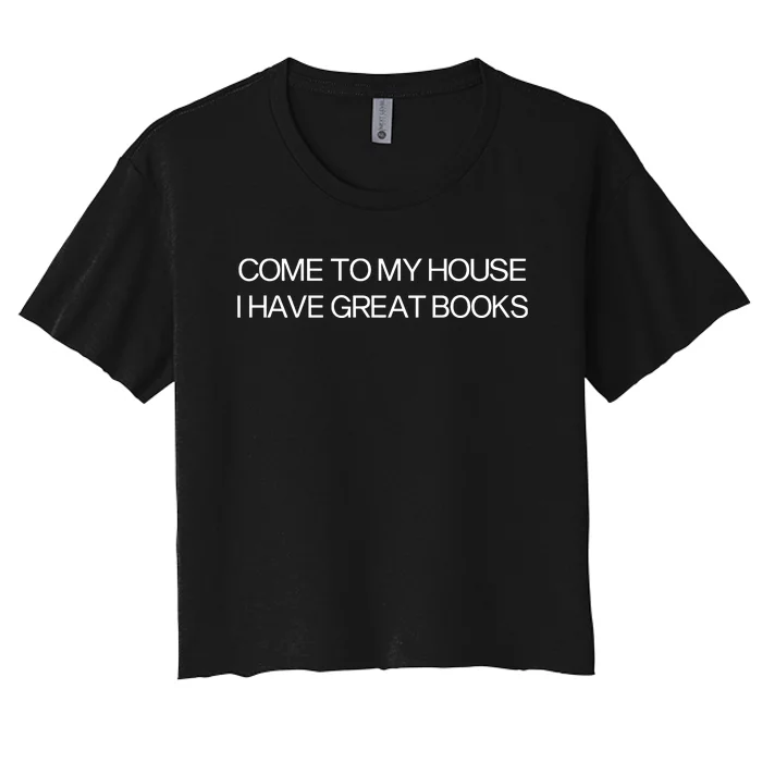 Come To My House I Have Great Books Women's Crop Top Tee