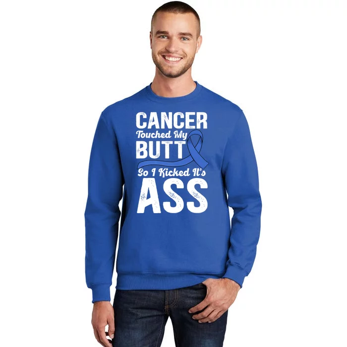 Cancer Touched My Butt So I Kicked It's Ass Colon Cancer Sweatshirt