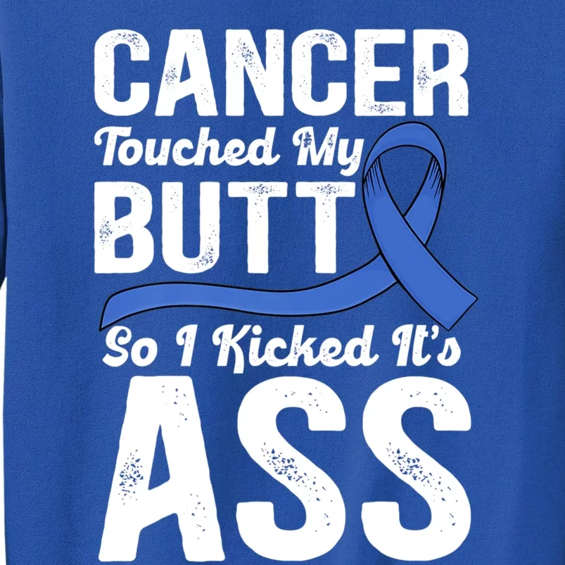 Cancer Touched My Butt So I Kicked It's Ass Colon Cancer Sweatshirt