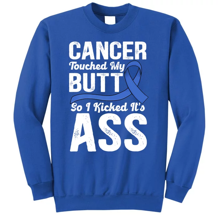 Cancer Touched My Butt So I Kicked It's Ass Colon Cancer Sweatshirt