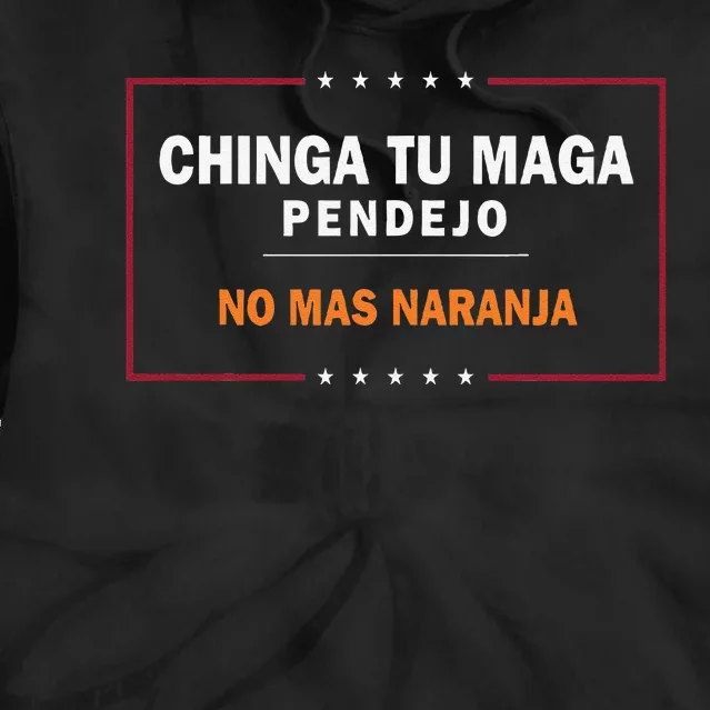 Chinga Tu Maga Pendejo No Mas Naranja Gift Tie Dye Hoodie