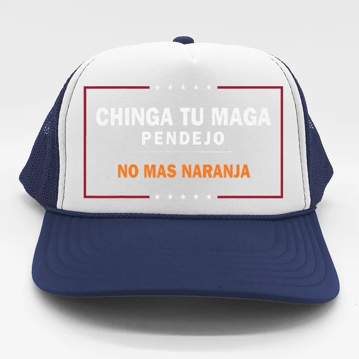 Chinga Tu Maga Pendejo No Mas Naranja Gift Trucker Hat