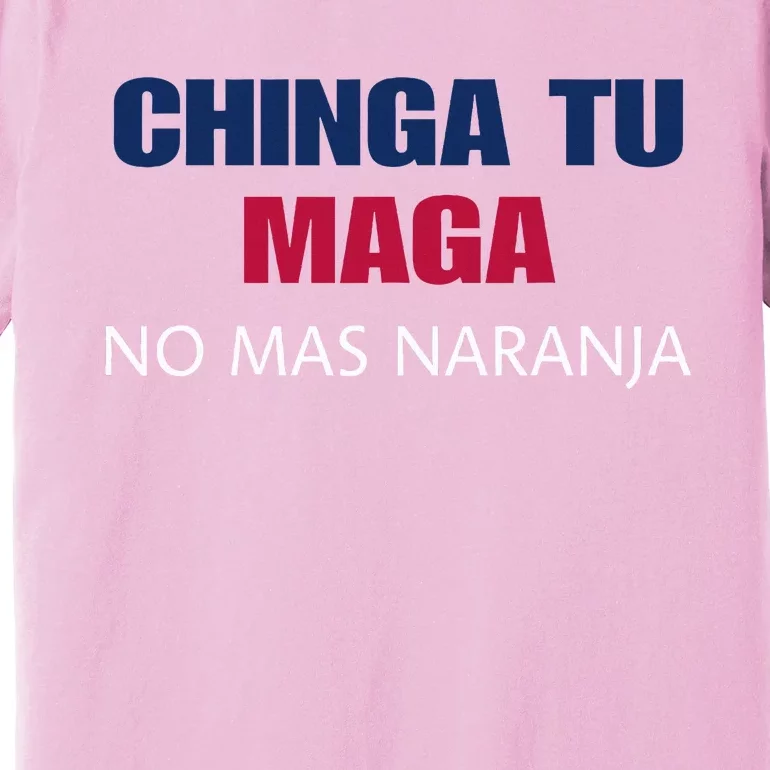 Chinga Tu Maga No Mas Naranja Funny Apparel Premium T-Shirt