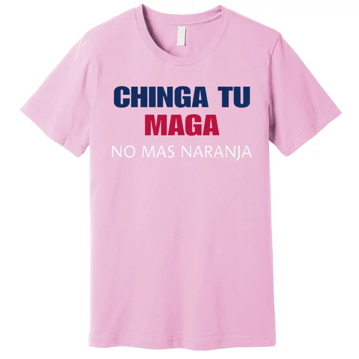 Chinga Tu Maga No Mas Naranja Funny Apparel Premium T-Shirt