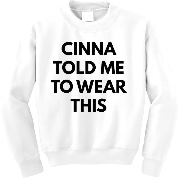 Cinna Told Me To Wear This In Black Kids Sweatshirt