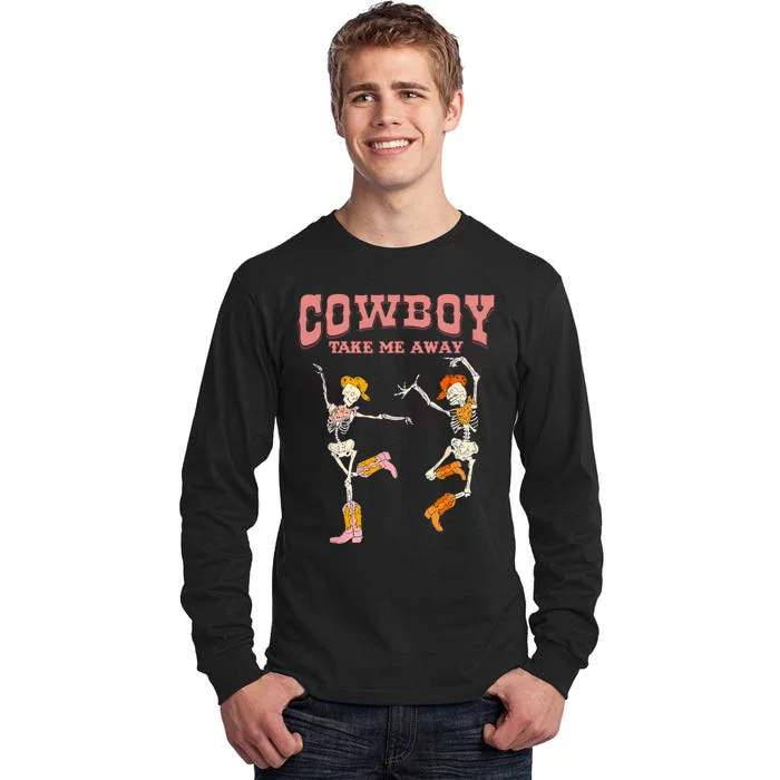 Cowboy Take Me Away Skeleton Western Southern Country Music Tall Long Sleeve T-Shirt