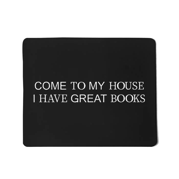 Come To My House I Have Great Books Mousepad