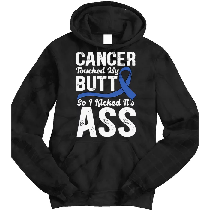 Cancer Touched My Butt so I Kicked it's Ass Colon Cancer Tie Dye Hoodie