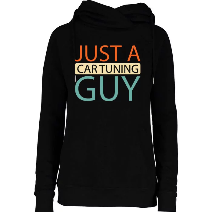 Car Tuning Mechanic Tuner Workshop Just A Car Tuning Guy Womens Funnel Neck Pullover Hood